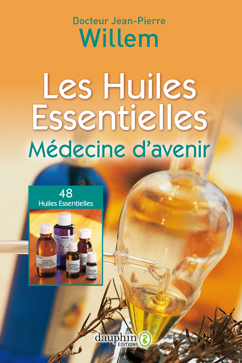 Les huiles essentielles médecine d'avenir - Éditions du Dauphin