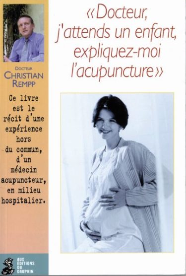 Docteur J Attends Un Enfant Expliquez Moi L Acupuncture Editions Du Dauphin