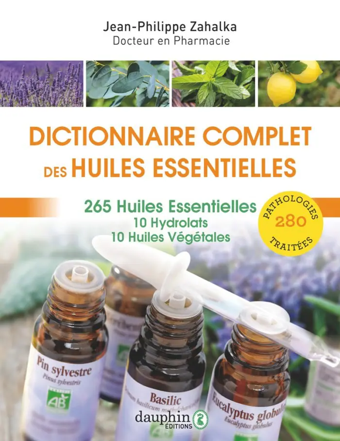 Dictionnaire complet des Huiles Essentielles- Éditions du Dauphin